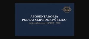 Aposentadoria PcD do servidor público - Lei Complementar 142/2013 no RPPS